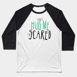 Don't Hug Me I'm Scared. Baseball T-Shirt